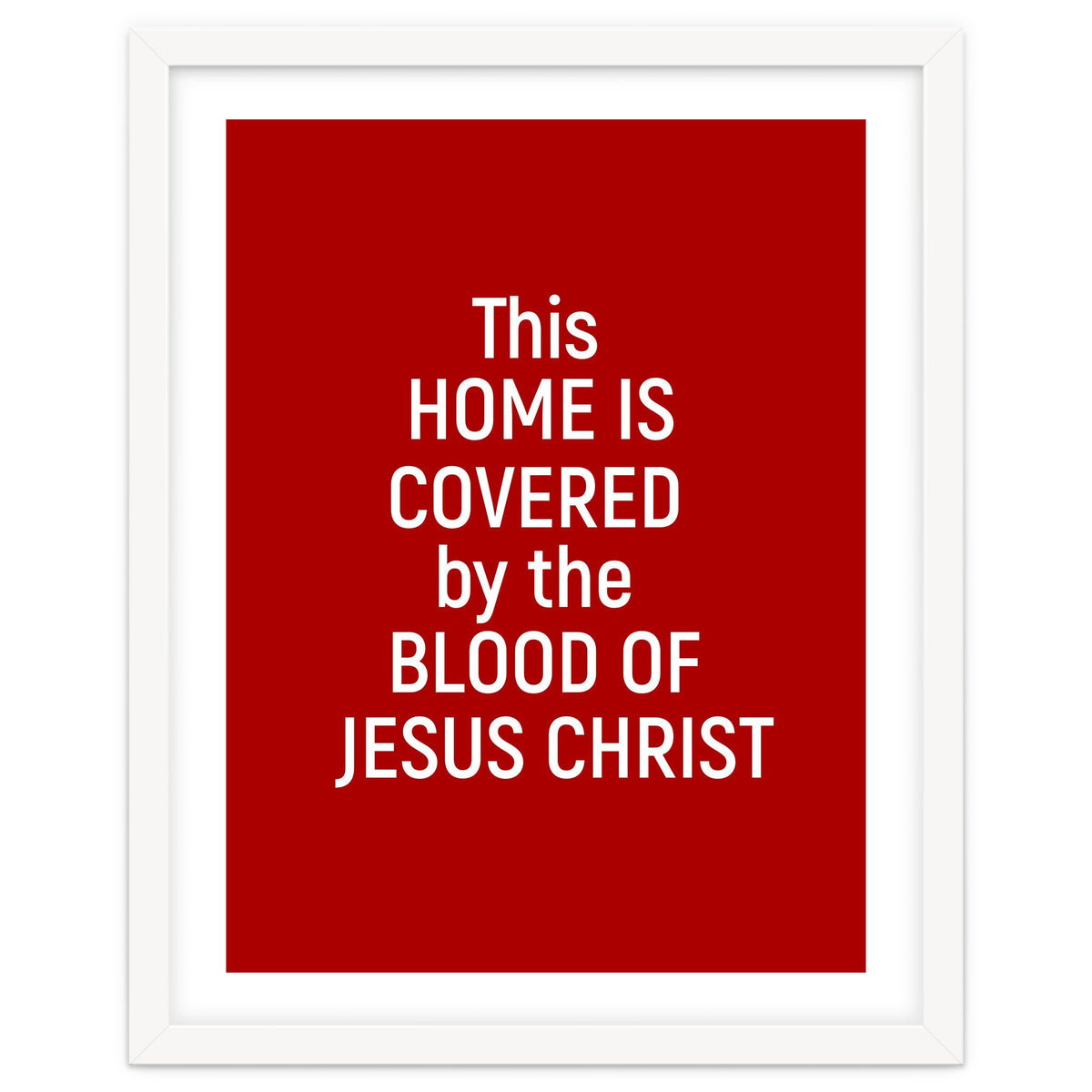 This Home is Covered By The Blood Of Jesus