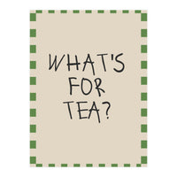 What’s For Tea, Cute Kitchen Quote Print, Playful Wall Art for Dining Spaces (Print Only)