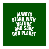 Always Stand With Nature And Save our planet (Print Only)