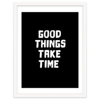 Good things take time