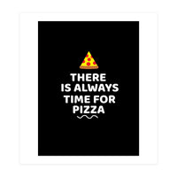 There Is Always Time For Pizza  (Print Only)