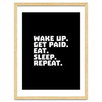 Wake Up Get Paid Eat Sleep Repeat