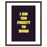 I’m Too Pretty To Work, Funny Feminine Quote Print for Office Home Decor thumbnail