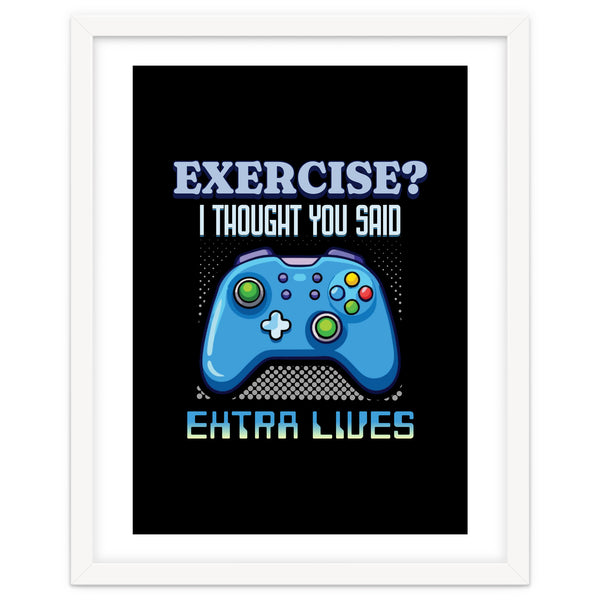 Exercise I Thought You Said Extra Lives – Gamer Humor Gift for Video Game Lovers