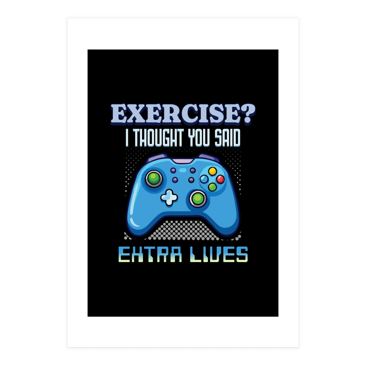 Exercise I Thought You Said Extra Lives – Gamer Humor Gift for Video Game Lovers (Print Only)