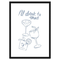 Ill Drink To That