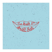 Not Built For Small Talk (Print Only)