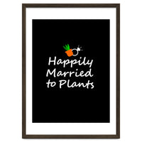 Happily married to plants