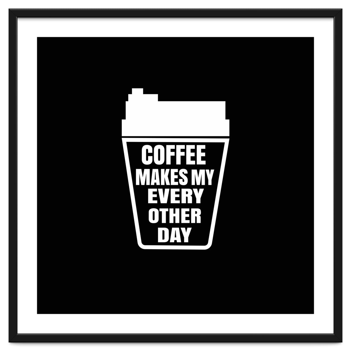 Coffee Makes My Every Other Day