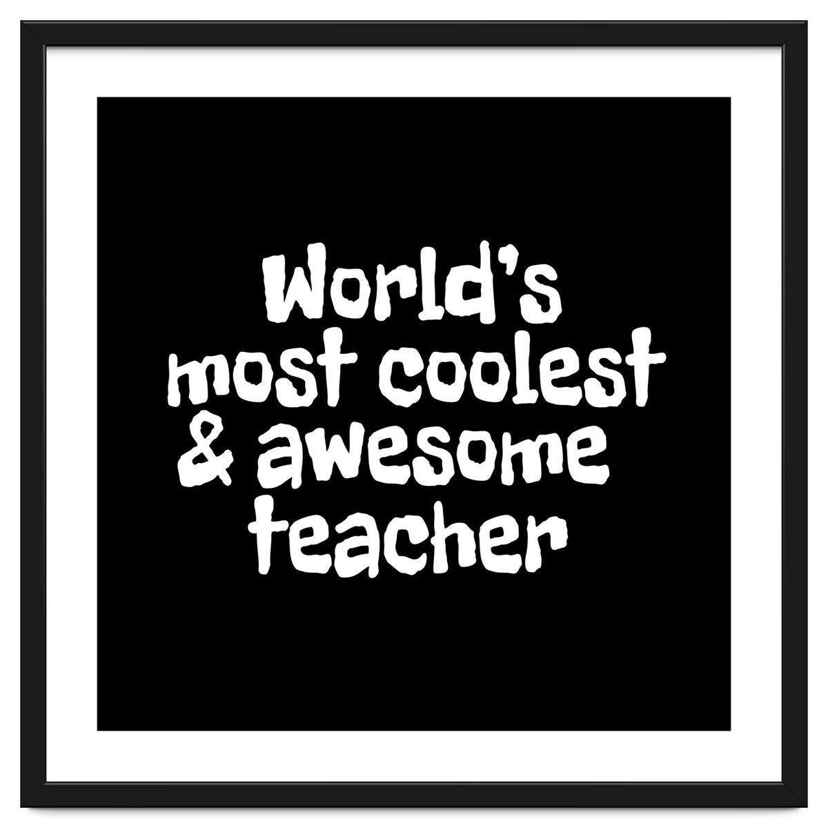 World's most coolest and awesome teacher