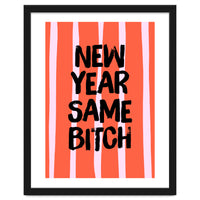 New Year Same Bitch, Funny Bold Quote Poster for Confident Girl Boss Decor