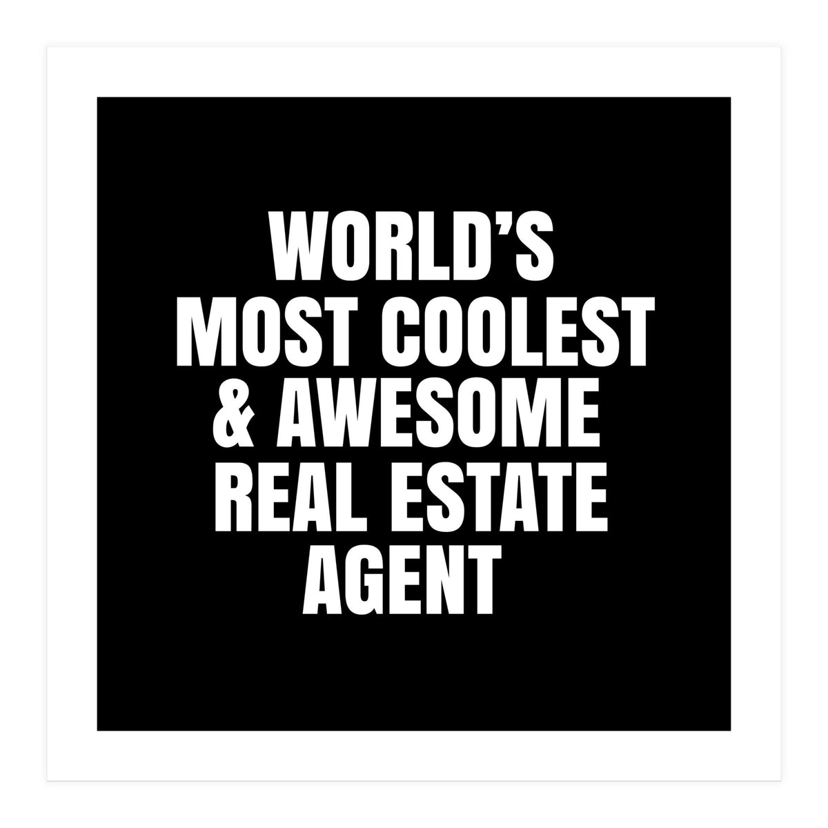 World's most coolest and awesome real estate agent (Print Only)
