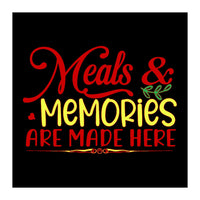 Meals & Memories Are Made Here  (Print Only)