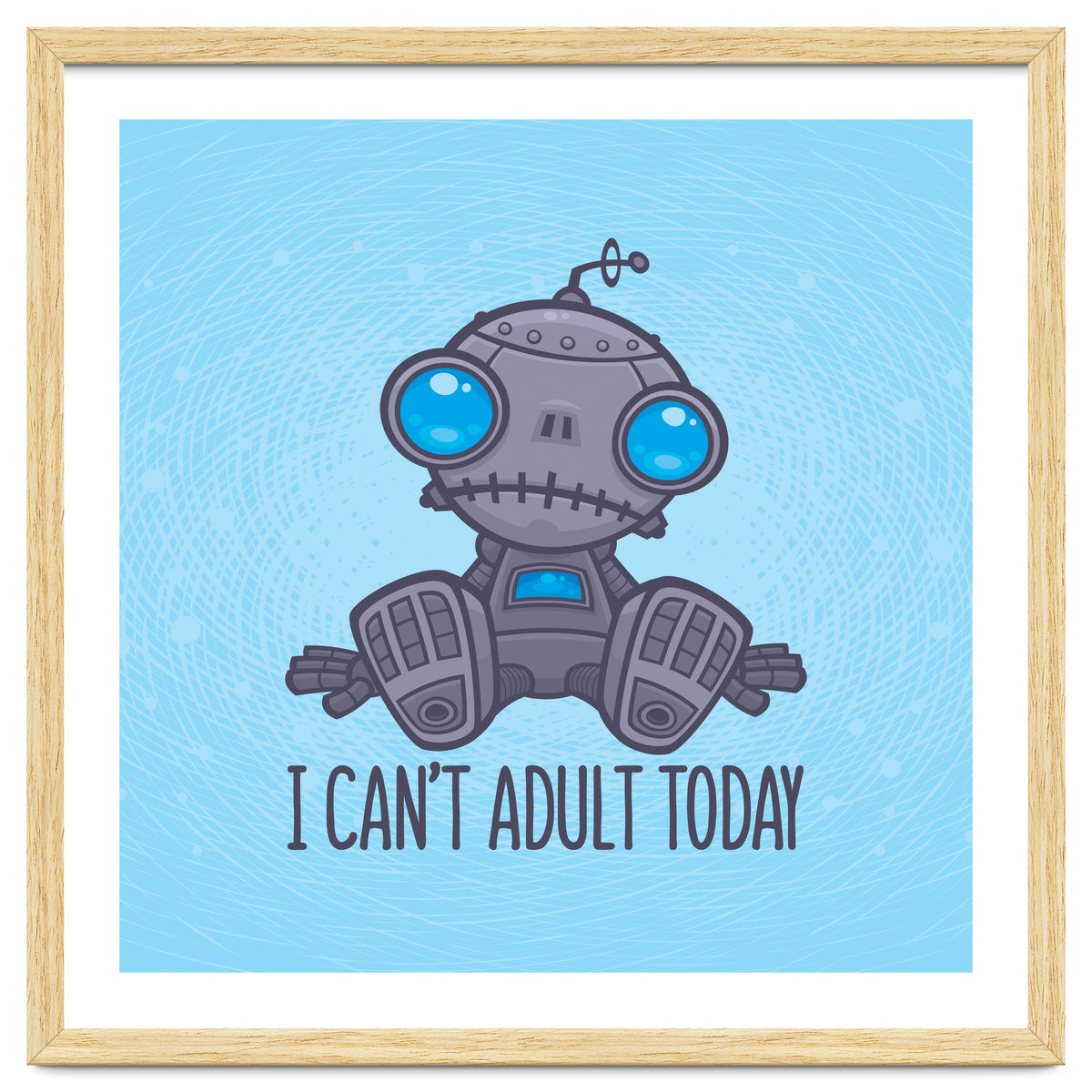 I Can't Adult Today Sad Robot