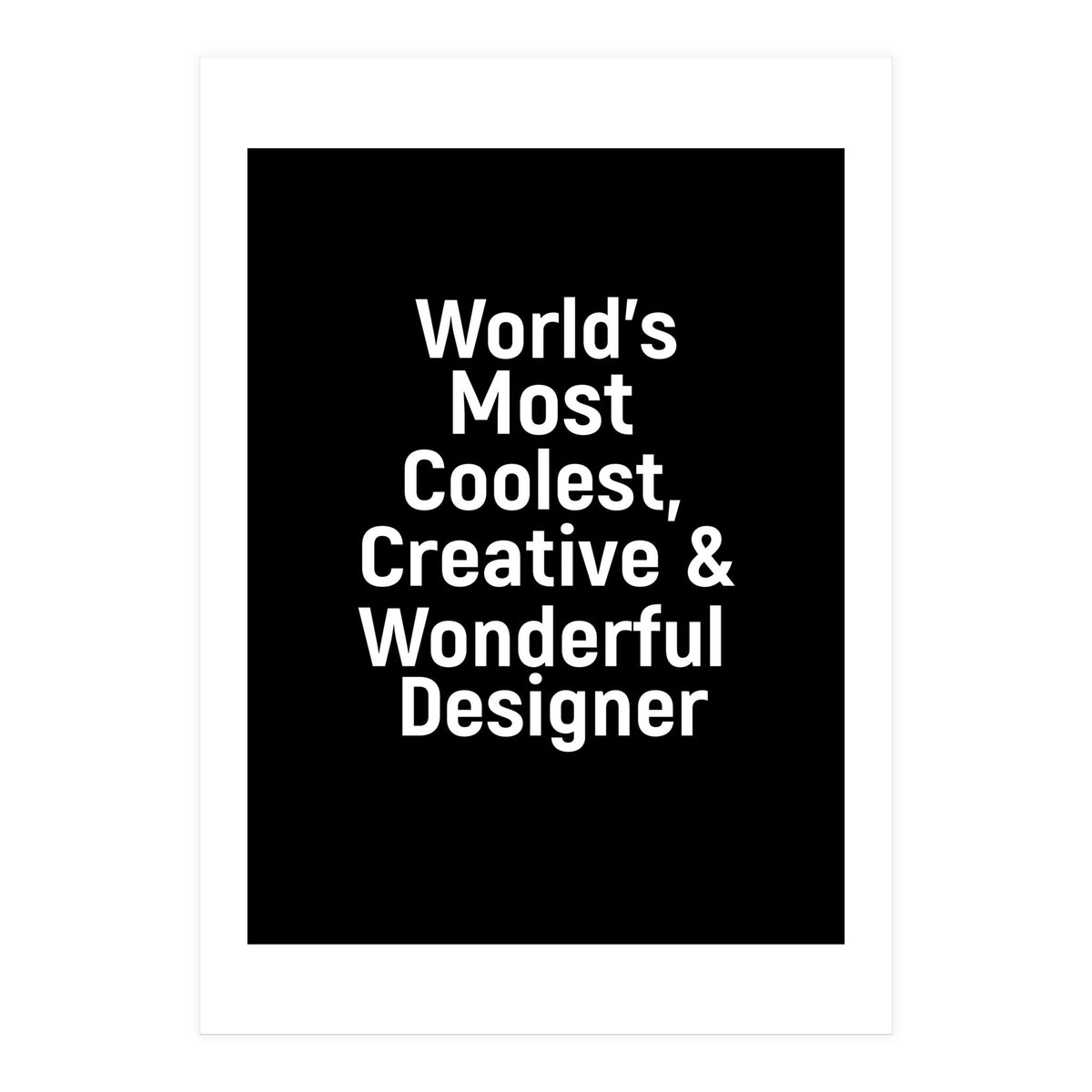 World's most coolest, creative and wonderful designer (Print Only)
