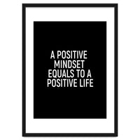 A positive mindset equals to a positive life