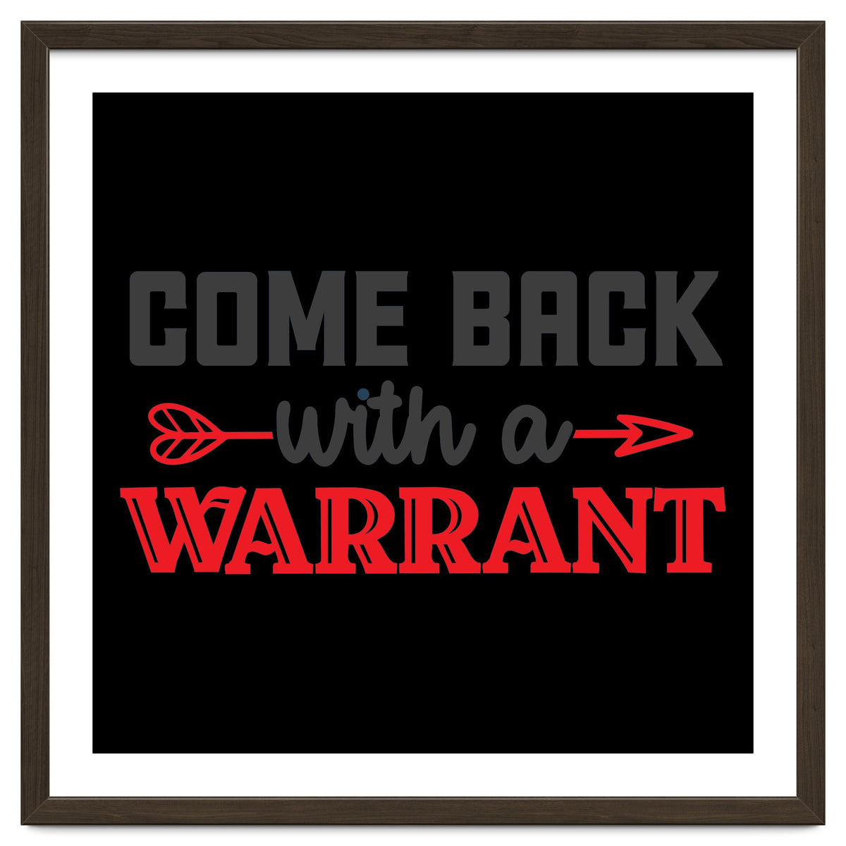 Come Back With A Warrant