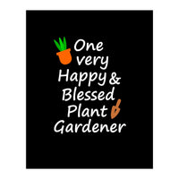 One very happy and blessed plant gardener (Print Only)