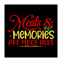 Meals & Memories Are Made Here  (Print Only)