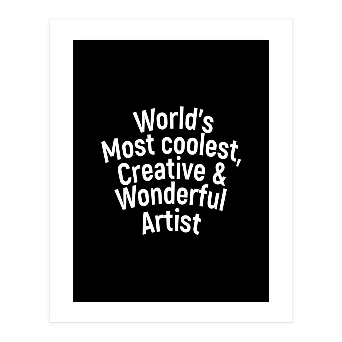 World's most coolest, creative and wonderful artist (Print Only)