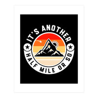 It's Another Half Mile Or So – Funny Hiking Quote Gift For Hikers (Print Only)