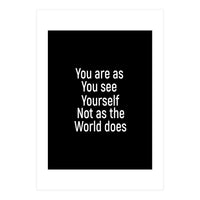 You are as you see yourself. Not as the world does. (Print Only)