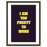 I’m Too Pretty To Work, Funny Feminine Quote Print for Office Home Decor thumbnail