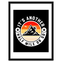 It's Another Half Mile Or So – Funny Hiking Quote Gift For Hikers