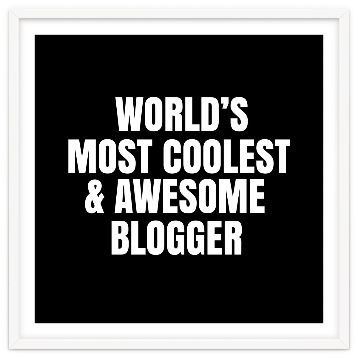World's most coolest and awesome blogger