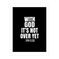 With God Its Not Over Yet (Print Only)