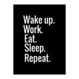 Wake Up. Work. Eat. Sleep. Repeat. (Print Only) thumbnail