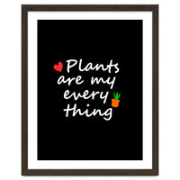 Plants are my everything