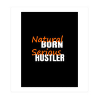 Natural Born Serious Hustler  (Print Only)