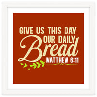 Give Us This Day Our Daily Bread Matthew 6 11