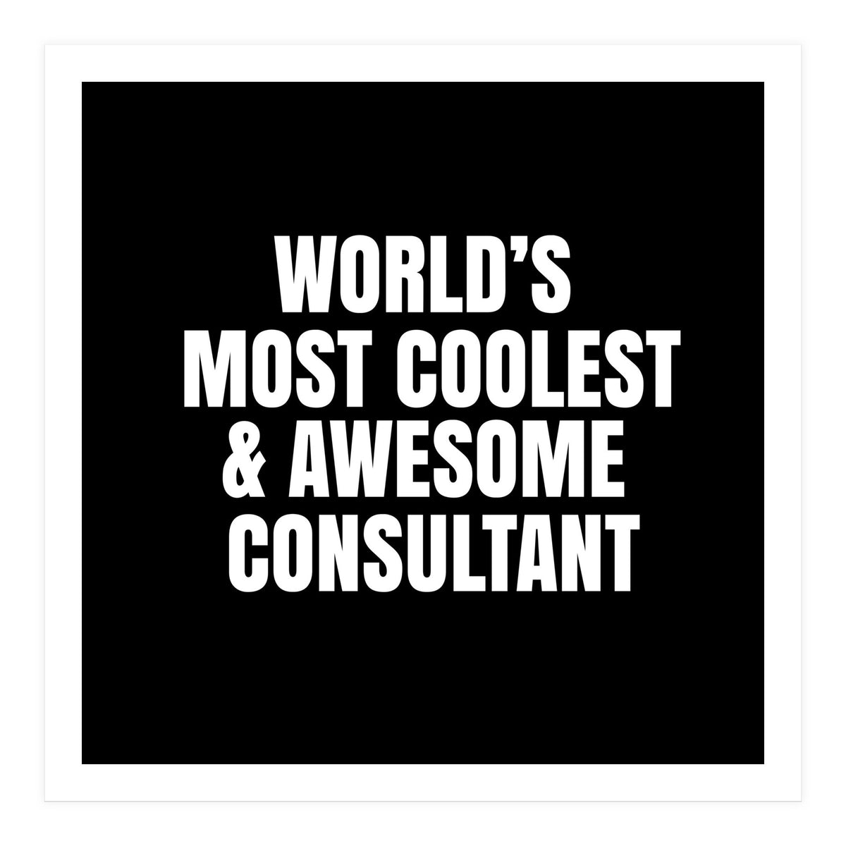 World's most coolest and awesome consultant (Print Only)