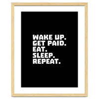 Wake Up Get Paid Eat Sleep Repeat