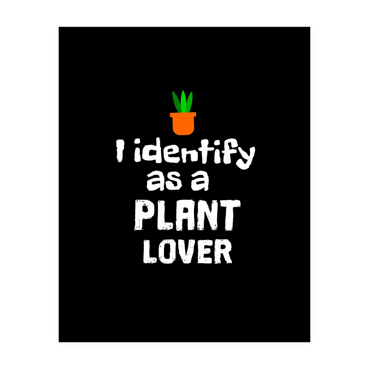 I identify as a plant lover (Print Only)