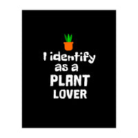 I identify as a plant lover (Print Only)