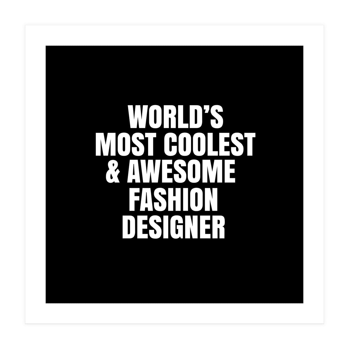 World's most coolest and awesome fashion designer (Print Only)