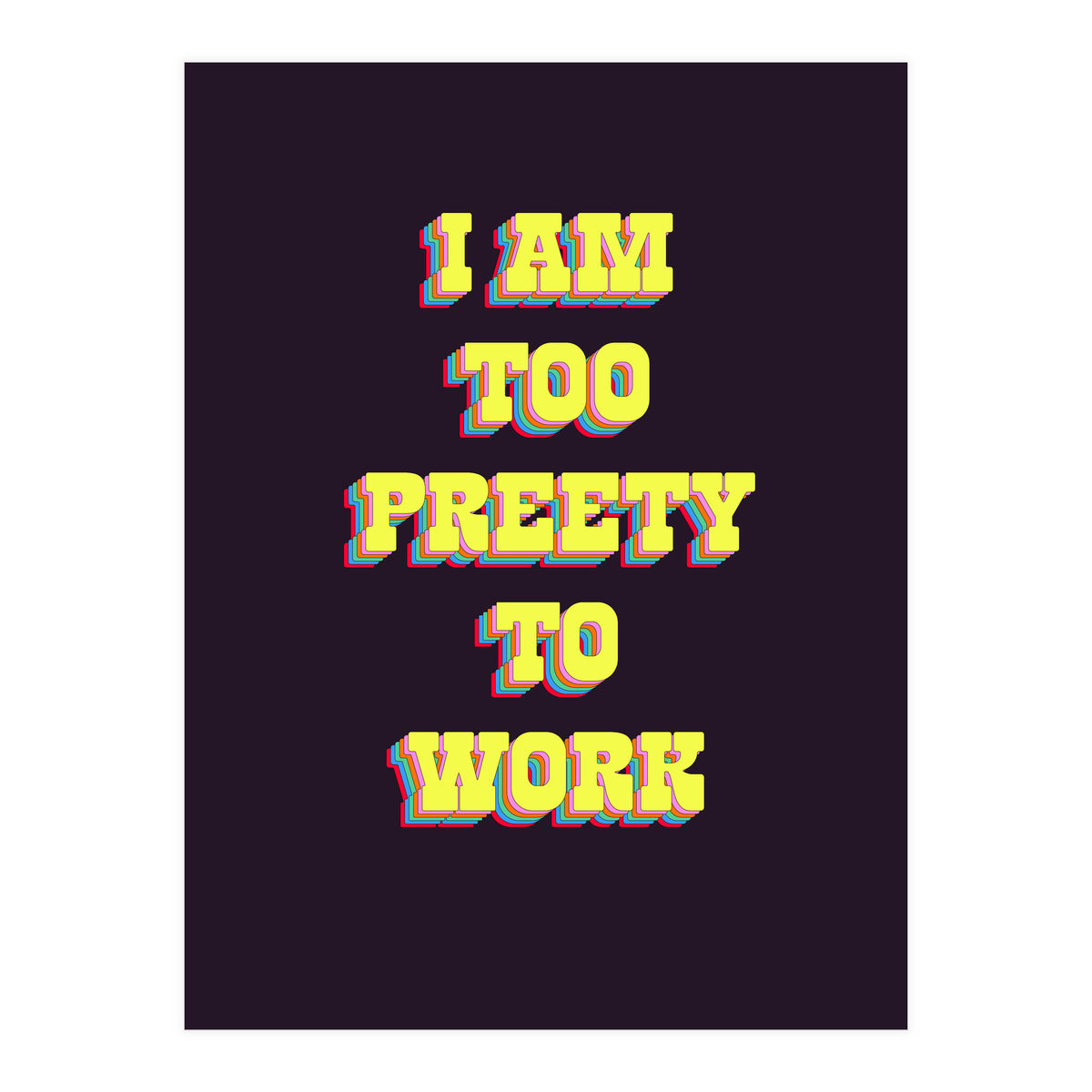 I’m Too Pretty To Work, Funny Feminine Quote Print for Office Home Decor (Print Only)
