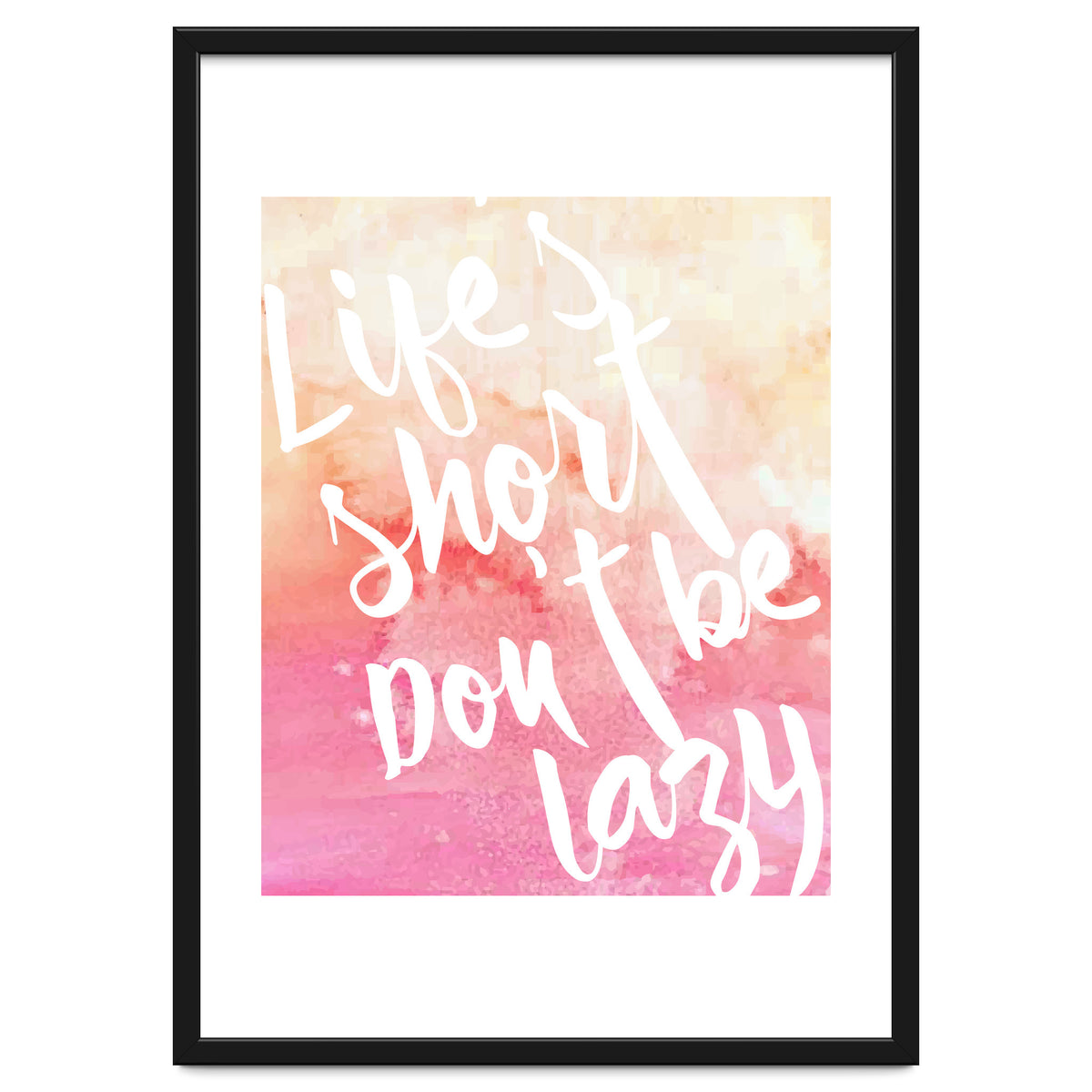 Life's Short, Don't Be Lazy