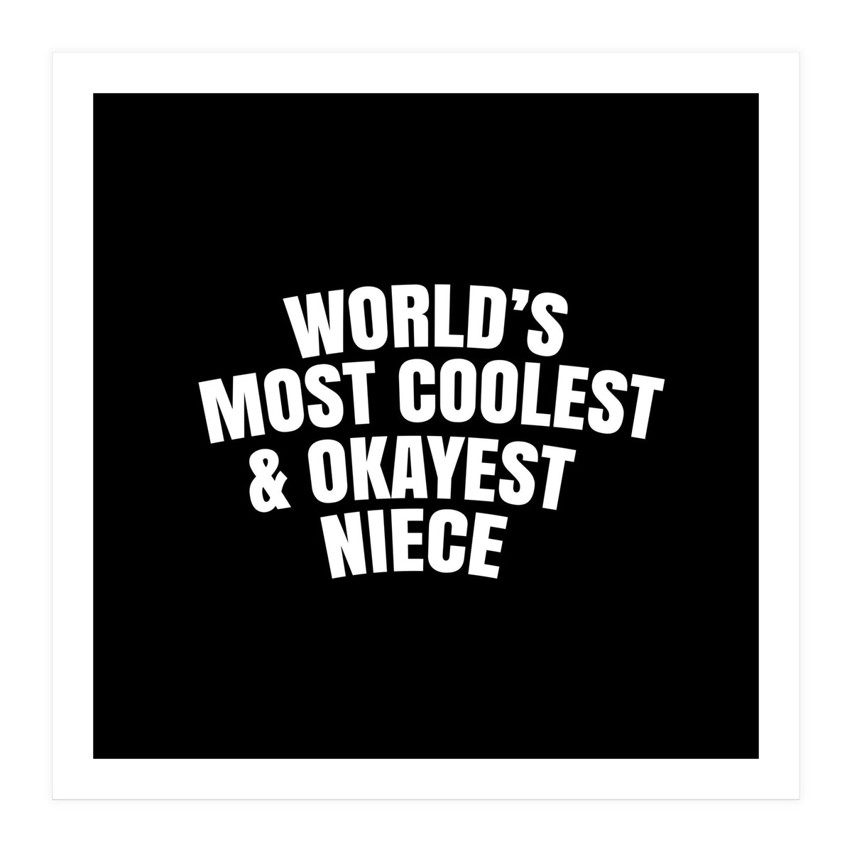 World's most coolest and okayest niece (Print Only)