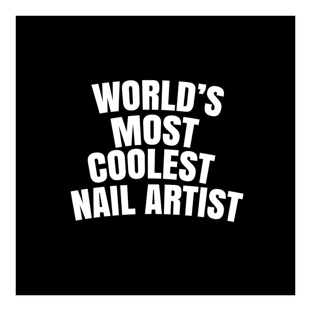 World's most coolest nail artist  (Print Only)
