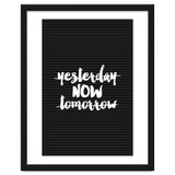 Yesterday Now Tomorrow, Motivational Black and White Typography Print for Modern Wall Decor thumbnail