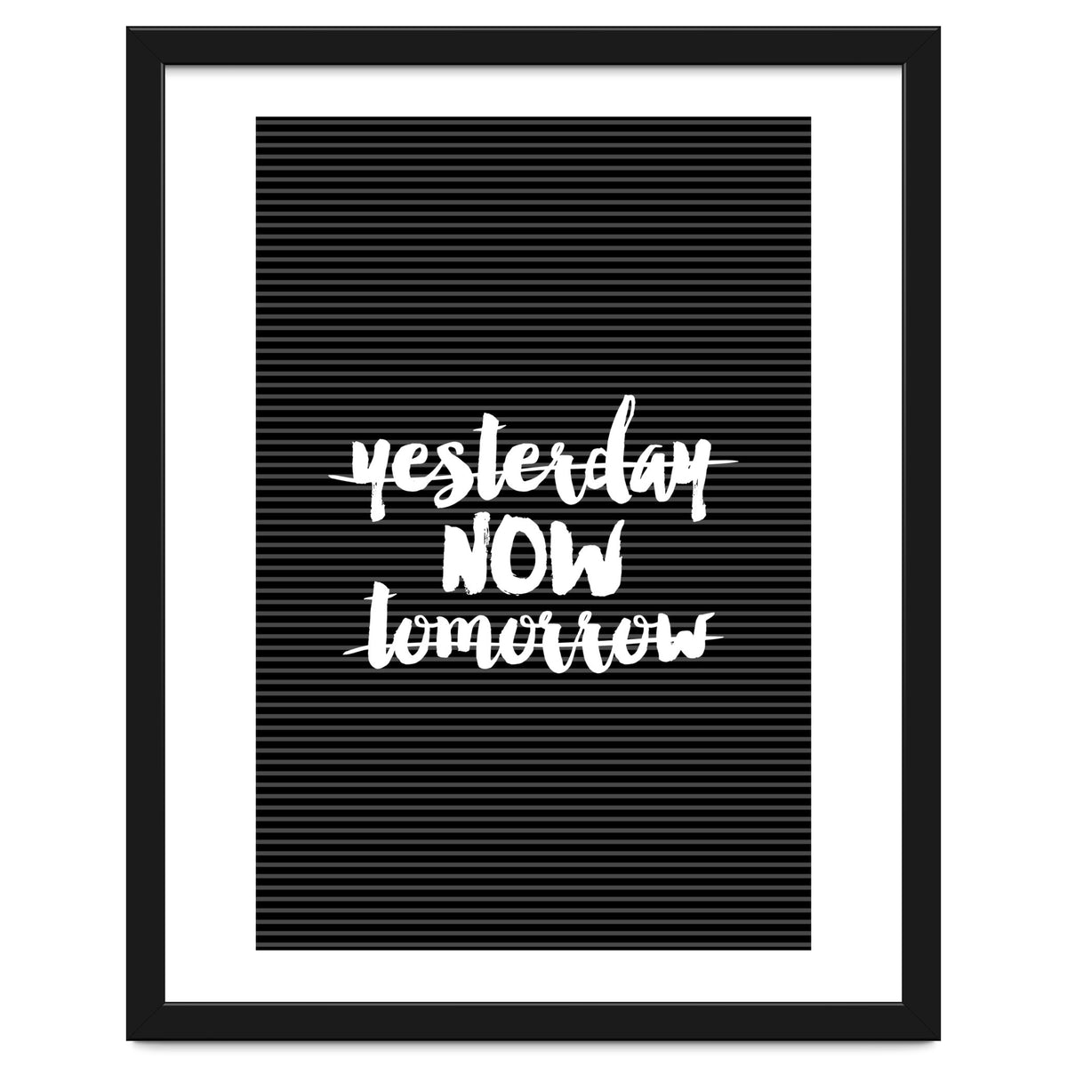 Yesterday Now Tomorrow, Motivational Black and White Typography Print for Modern Wall Decor