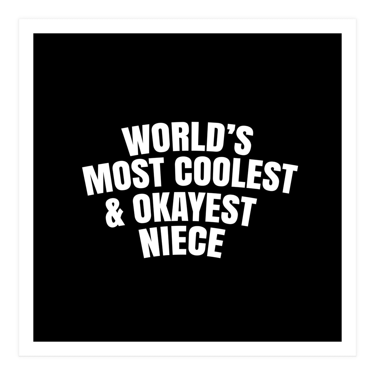 World's most coolest and okayest niece (Print Only)