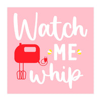 Watch Me Whip  (Print Only)