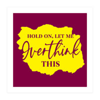 Hold On Let Me overthink this (Print Only)