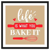 Life Is What You Bake It