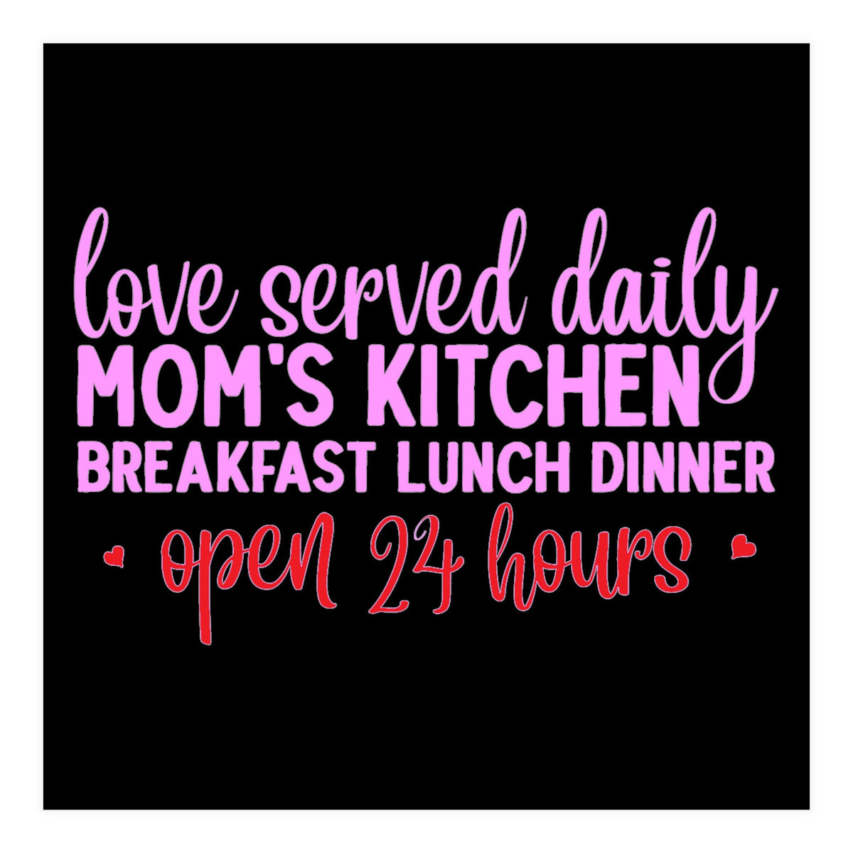 Love Served Daily Moms Kitchen Breakfast Lunch Dinner Open 24 Hours  (Print Only)